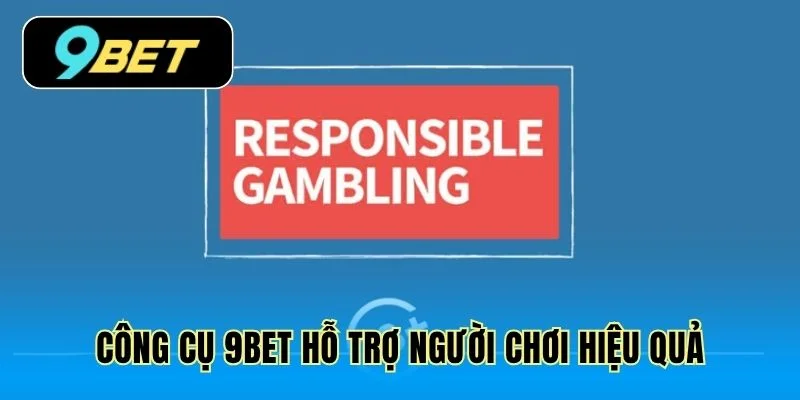 Công cụ 9Bet hỗ trợ người chơi hiệu quả