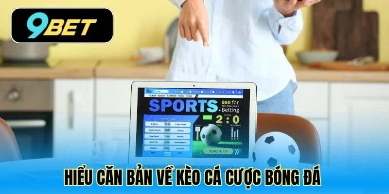 Hiểu căn bản về kèo cá cược bóng đá 